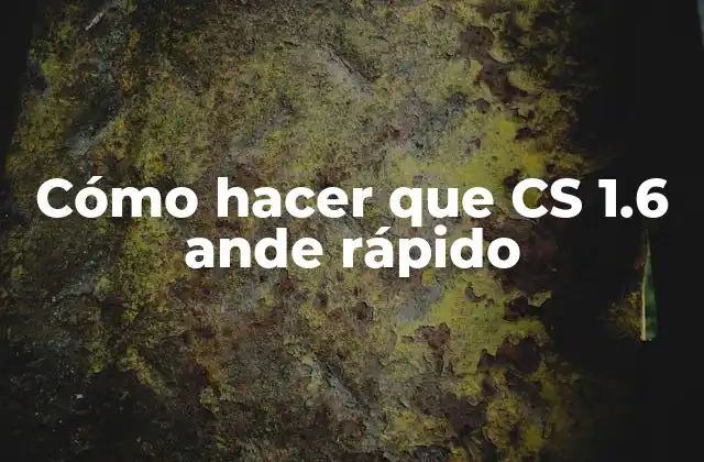 Cómo Hacer que Cs 1.6 Ande Rápido