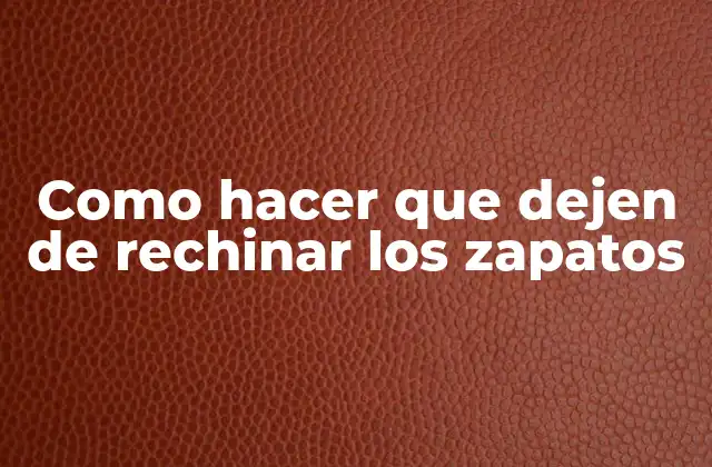 Como Hacer que Dejen de Rechinar los Zapatos