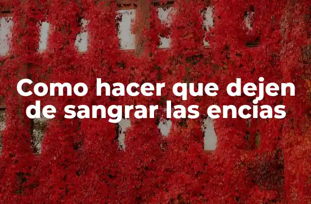 Como Hacer que Dejen de Sangrar las Encias