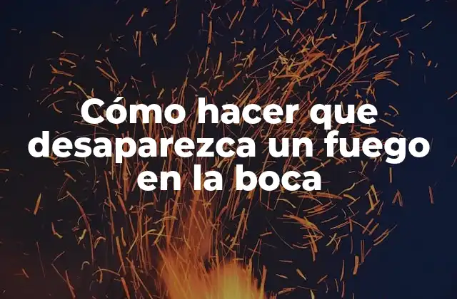Cómo Hacer que Desaparezca un Fuego en la Boca