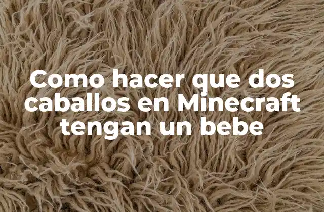 Como Hacer que Dos Caballos en Minecraft Tengan un Bebe 2 Que son los caballos en Minecraft y cómo se reproducen