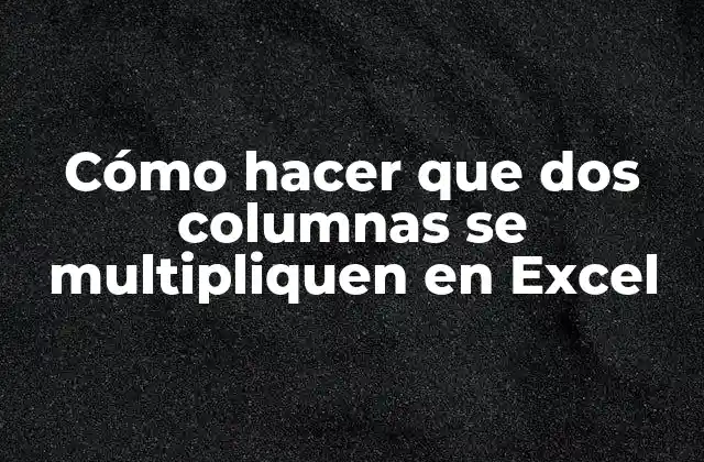 Cómo Hacer que Dos Columnas Se Multipliquen en Excel