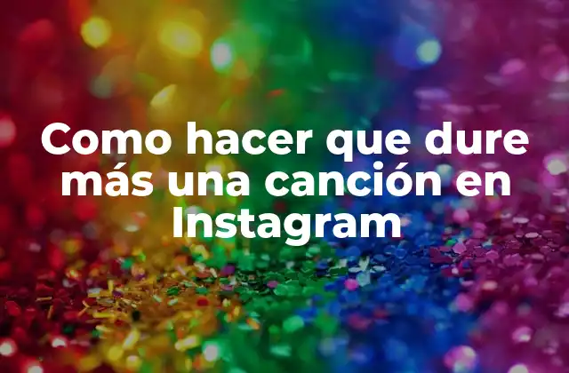 Como Hacer que Dure Más una Canción en Instagram