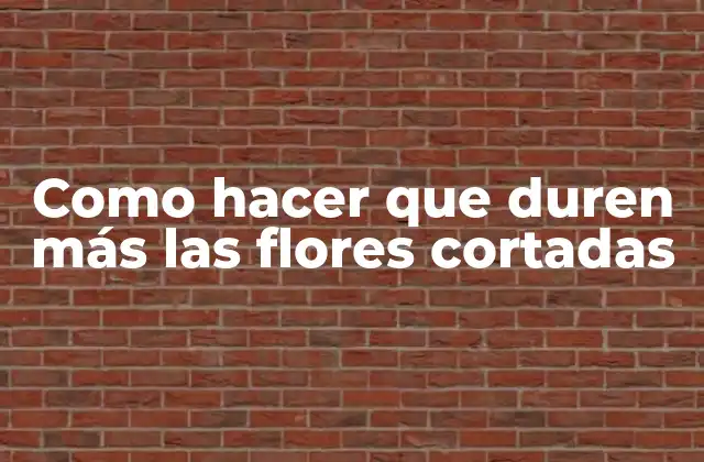 Como Hacer que Duren Más las Flores Cortadas