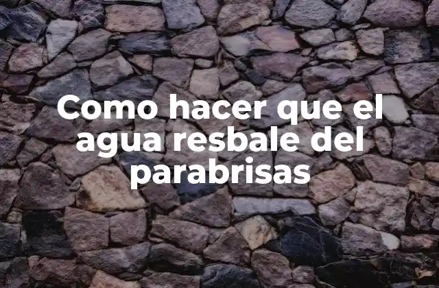 Como Hacer que el Agua Resbale Del Parabrisas 2 ¿Qué es el tratamiento para que el agua resbale del parabrisas?