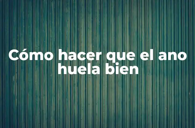 Cómo Hacer que el Ano Huela Bien