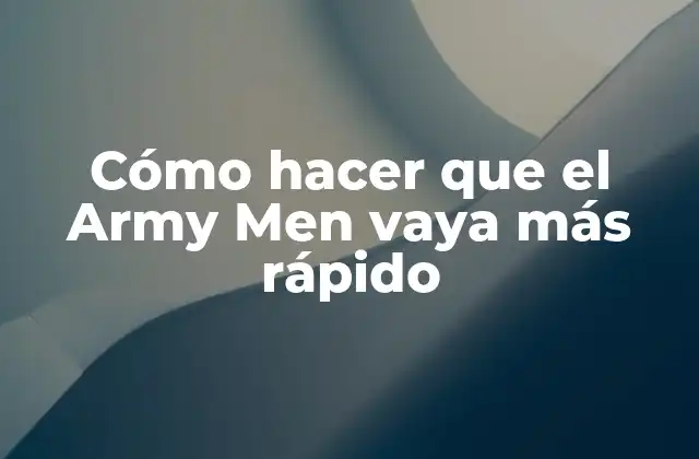 Cómo Hacer que el Army Men Vaya Más Rápido