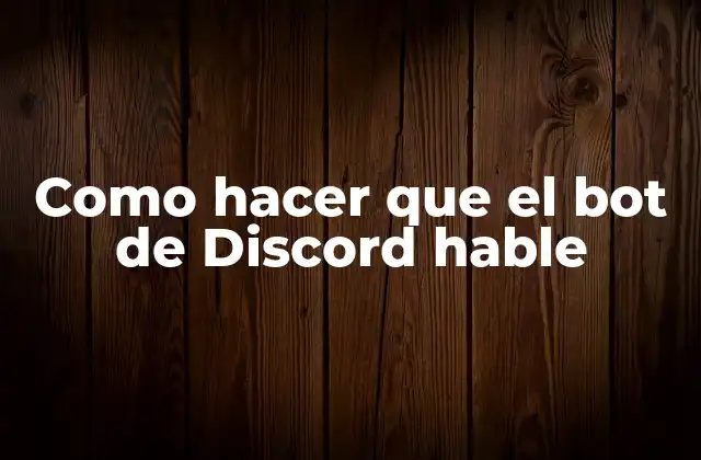 Como Hacer que el Bot de Discord Hable 2 Como hacer que el bot de Discord hable