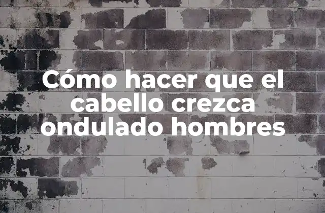 Cómo Hacer que el Cabello Crezca Ondulado Hombres