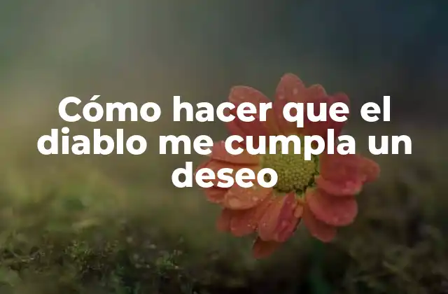 Cómo Hacer que el Diablo Me Cumpla un Deseo