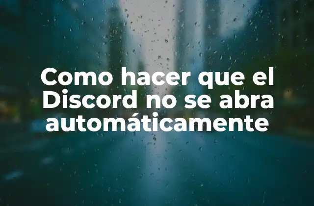 ¿Qué es Discord y cómo se configura para abrirse automáticamente?