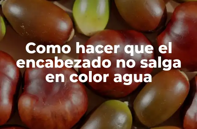 Como Hacer que el Encabezado No Salga en Color Agua