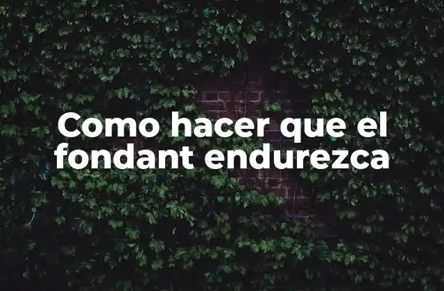 Como Hacer que el Fondant Endurezca