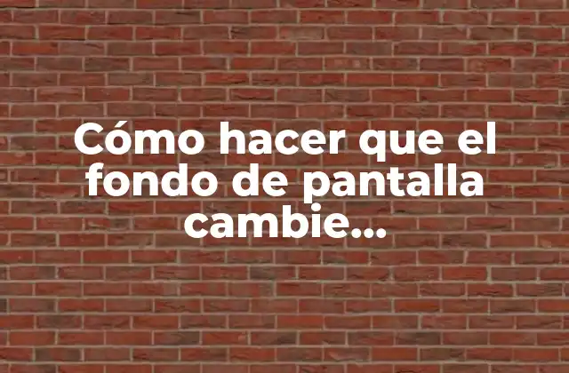 Cómo Hacer que el Fondo de Pantalla Cambie Automáticamente en Android