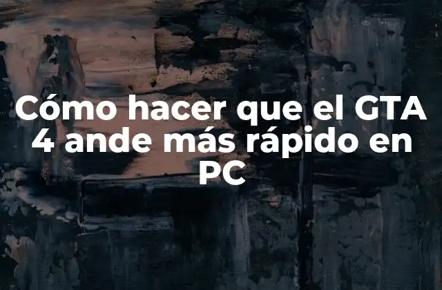 Cómo Hacer que el Gta 4 Ande Más Rápido en Pc