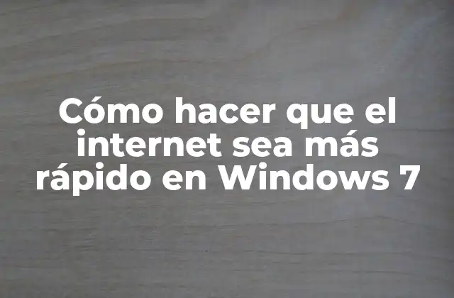 Cómo Hacer que el Internet Sea Más Rápido en Windows 7