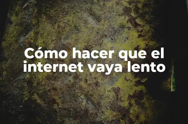 Cómo Hacer que el Internet Vaya Lento