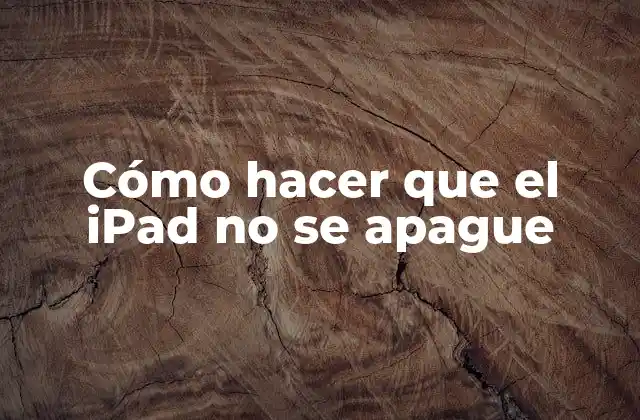 Cómo Hacer que el Ipad No Se Apague