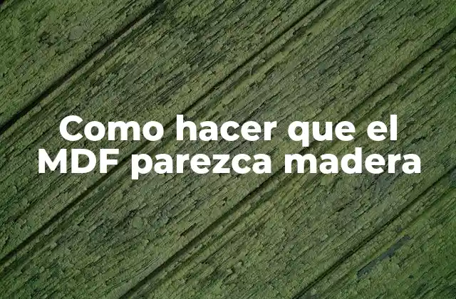 Como Hacer que el Mdf Parezca Madera
