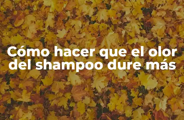 Cómo Hacer que el Olor Del Shampoo Dure Más