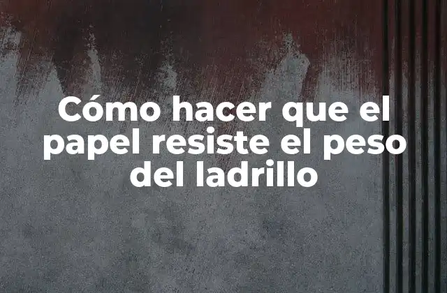Cómo Hacer que el Papel Resiste el Peso Del Ladrillo