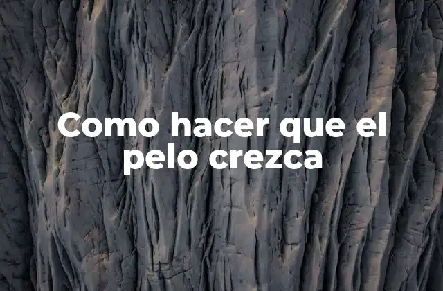 Como Hacer que el Pelo Crezca 16 ¿Qué es el crecimiento del pelo y cómo se produce?