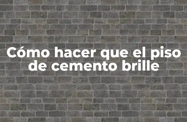 Cómo Hacer que el Piso de Cemento Brille
