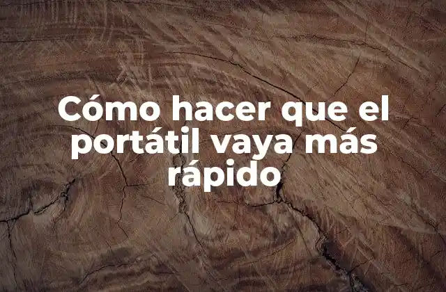 Cómo Hacer que el Portátil Vaya Más Rápido