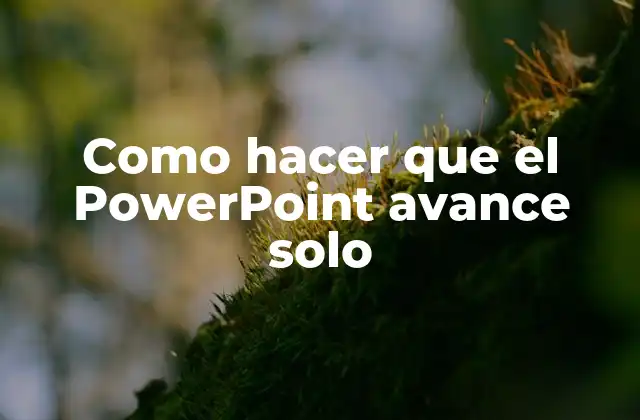 Como Hacer que el Powerpoint Avance Solo 2 Qué es un PowerPoint que avanza solo y para qué sirve