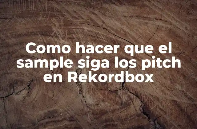 Como Hacer que el Sample Siga los Pitch en Rekordbox