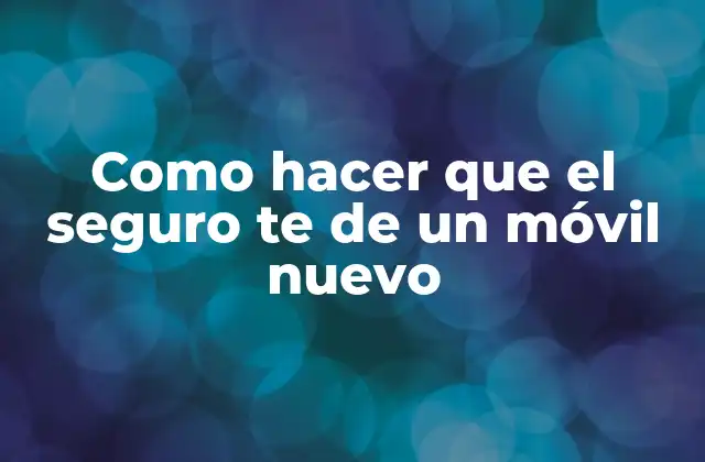 Como Hacer que el Seguro Te de un Móvil Nuevo