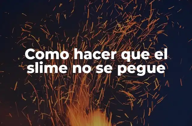Como Hacer que el Slime No Se Pegue