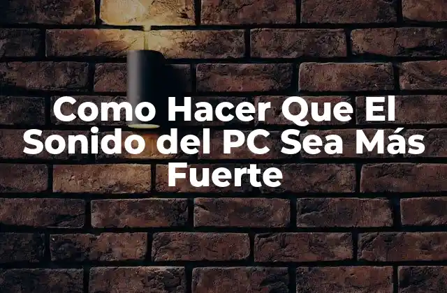 Como Hacer que el Sonido Del Pc Sea Más Fuerte