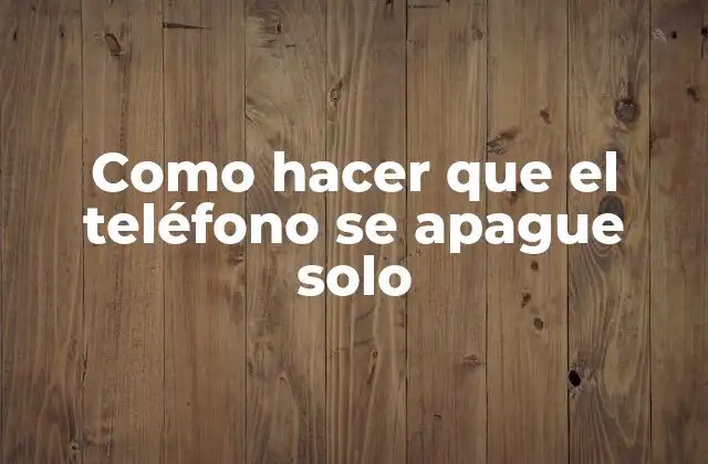 Como Hacer que el Teléfono Se Apague Solo