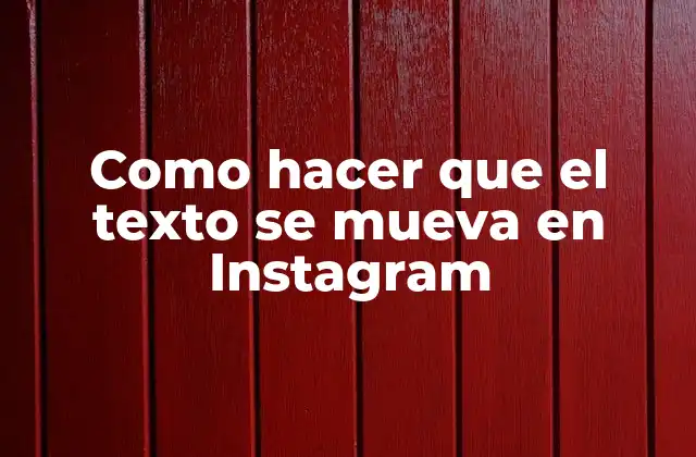 Como Hacer que el Texto Se Mueva en Instagram
