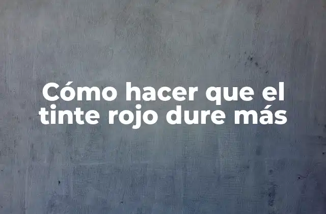 Cómo Hacer que el Tinte Rojo Dure Más