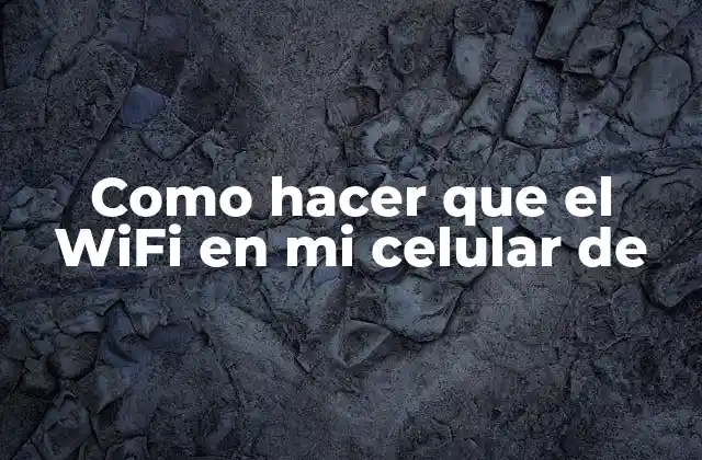 Como Hacer que el Wifi en Mi Celular de