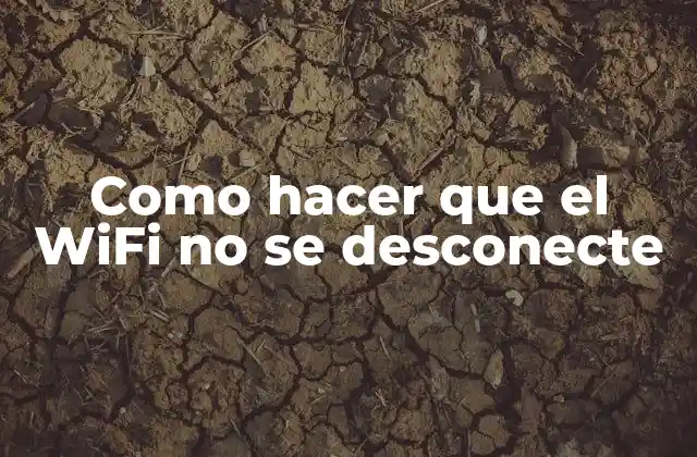 Como Hacer que el Wifi No Se Desconecte