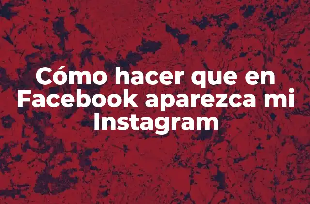 Cómo Hacer que en Facebook Aparezca Mi Instagram
