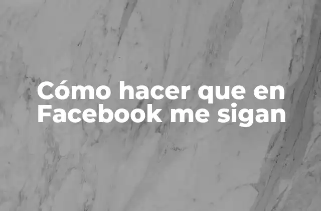 Cómo Hacer que en Facebook Me Sigan