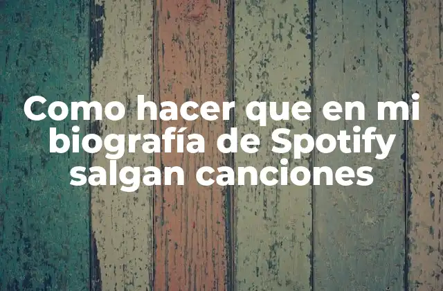 Como Hacer que en Mi Biografía de Spotify Salgan Canciones