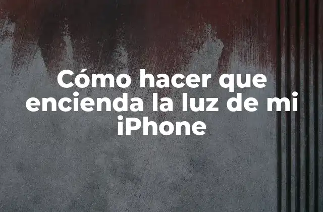 Cómo Hacer que Encienda la Luz de Mi Iphone 2 ¿Qué es la luz de mi iPhone y para qué sirve?
