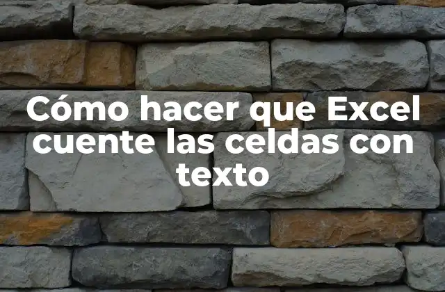 Cómo Hacer que Excel Cuente las Celdas con Texto