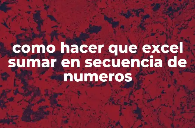 Como Hacer que Excel Sumar en Secuencia de Numeros