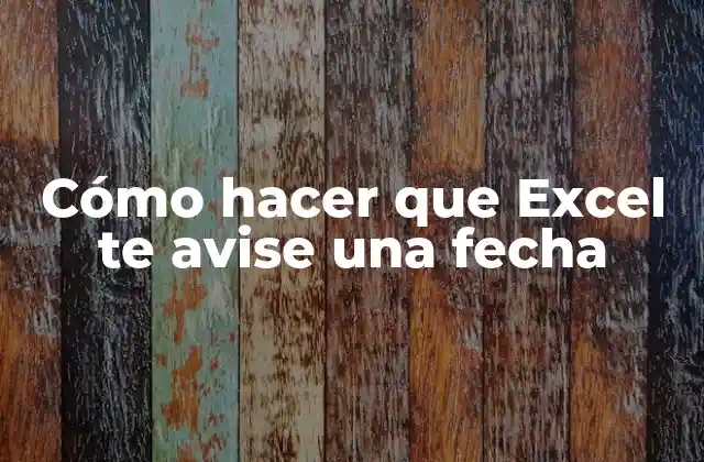 Cómo Hacer que Excel Te Avise una Fecha