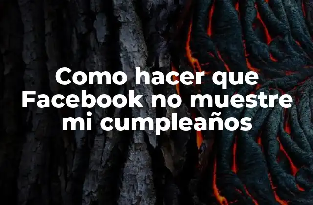 Como Hacer que Facebook No Muestre Mi Cumpleaños 2 ¿Qué es la privacidad de tu cumpleaños en Facebook?