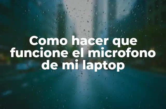 Como Hacer que Funcione el Microfono de Mi Laptop 2 ¿Qué es el microfono de mi laptop y cómo funciona?