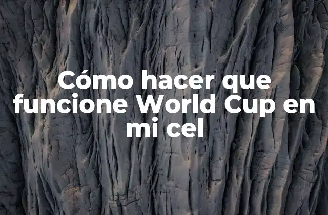 Cómo Hacer que Funcione World Cup en Mi Cel
