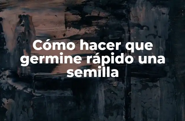 Cómo Hacer que Germine Rápido una Semilla