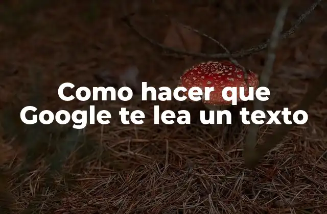 Como Hacer que Google Te Lea un Texto 2 Como hacer que Google te lea un texto